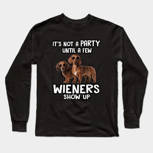 It S Not A Party Until A Few Wieners Show Up Long Sleeve T-Shirt